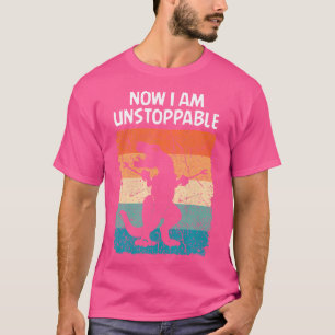 Dinosaur Now I Am Unstoppable Funny Trex T-Shirt