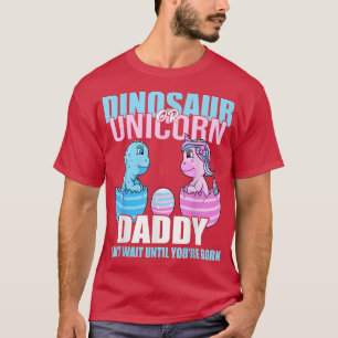 Dinosaur Or Unicorn Until You're Born Daddy Gender T-Shirt