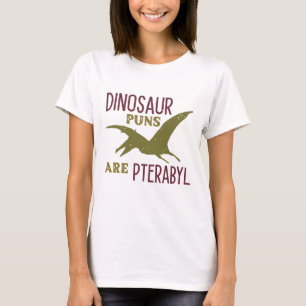 Dinosaur Puns Are Pterabyl T-Shirt