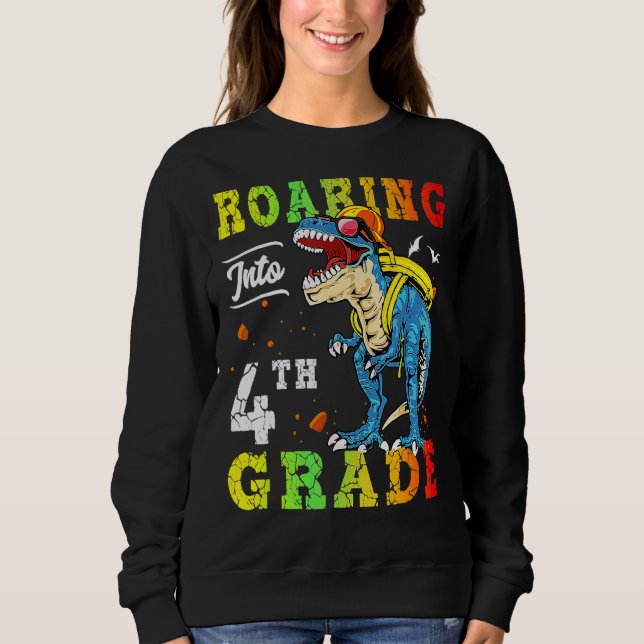 Dinosaur Roaring Into 4th Grade First Day Back To  Sweatshirt (Front)