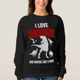 Dinosaur Sarcastic Paleontology Rex Dinosaurs Sweatshirt