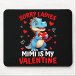 Dinosaur Sorry Ladies Mimi Is My Valentine Day Boy Mouse Pad<br><div class="desc">Dinosaur Sorry Ladies Mimi Is My Valentine Day Boys Kids</div>