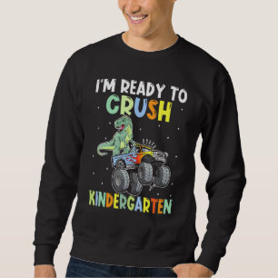 Dinosaur Student Ride Truck Im Ready To Crush Kind Sweatshirt