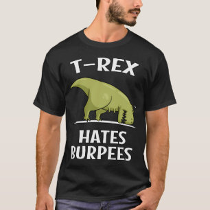 Dinosaur T-Rex Hates Burpees T-Shirt