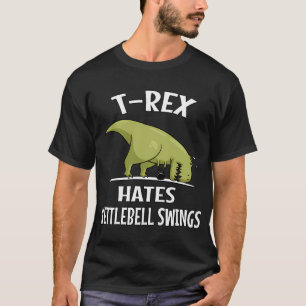Dinosaur T-Rex Hates Kettlebell Swings T-Shirt