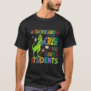 Dinosaur Teacher I'm Ready To Crush Kindergarten T-Shirt
