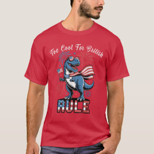 Dinosaur Too Cool For British Rule 4th July T-Shirt