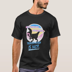 Dinosaurs Are Cool Transphobia Is Not Funny Appare T-Shirt