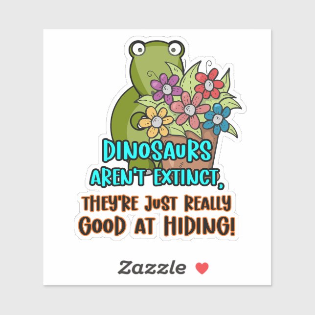 Dinosaurs Aren't Extinct ... Witty Cute Dino  (Sheet)