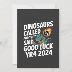 Dinosaurs Called and They Said Good Luck YR4 2024 Announcement