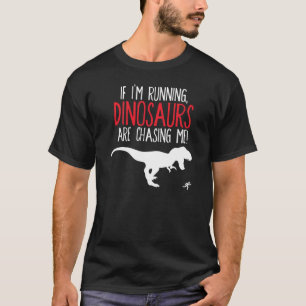 Dinosaurs Chase Me T-Shirt