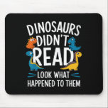 Dinosaurs Didn’t Read Funny Teacher Kids  Mouse Pad<br><div class="desc">Dinosaurs Didn’t Read Funny Teacher Kids</div>