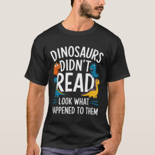Dinosaurs Didn’t Read Funny Teacher Kids  T-Shirt
