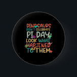 Dinosaurs Didnt Celebrate Pi Day Funny Math Teache 6 Cm Round Badge<br><div class="desc">Dinosaurs Didnt Celebrate Pi Day Funny Math Teacher Boys Kid</div>