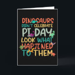 Dinosaurs Didnt Celebrate Pi Day Funny Math Teache Card<br><div class="desc">Dinosaurs Didnt Celebrate Pi Day Funny Math Teacher Boys Kid</div>