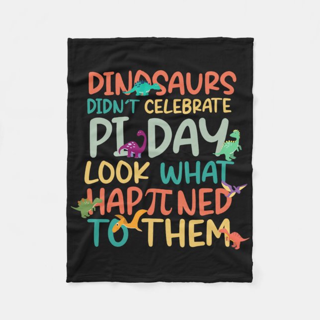 Dinosaurs Didnt Celebrate Pi Day Funny Math Teache Fleece Blanket (Front)