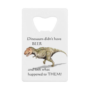 Dinosaurs Didn't Have Beer T-rex Add Your Name