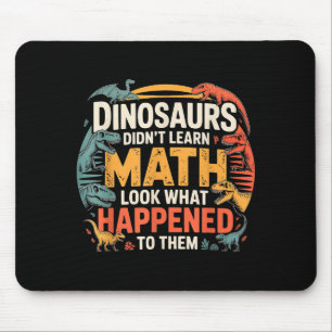 Dinosaurs Didn't Learn Math Funny Design For Kids  Mouse Pad