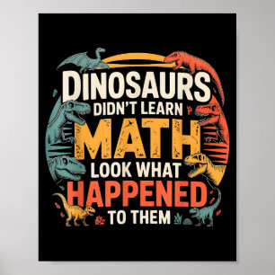 Dinosaurs Didn't Learn Math Funny Design For Kids Poster