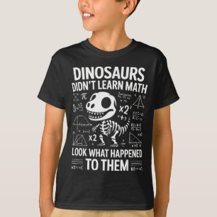 Dinosaurs Didn't Learn Math Funny Math Teacher Stu T-Shirt
