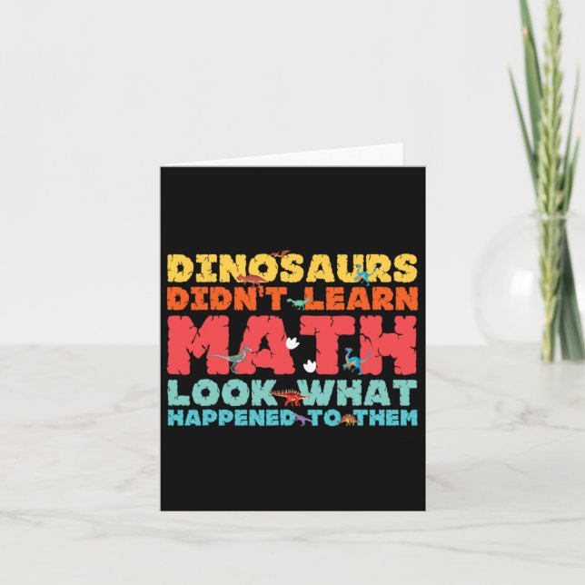 Dinosaurs Didn't Learn Math Funny Mathematics Math Card (Front)