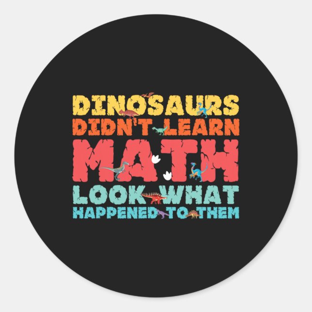 Dinosaurs Didn't Learn Math Funny Mathematics Math Classic Round Sticker (Front)