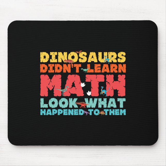 Dinosaurs Didn't Learn Math Funny Mathematics Math Mouse Pad (Front)