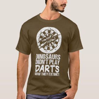 Dinosaurs Didnt Play Darts Dart Player T-Shirt