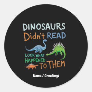 Dinosaurs Didn't Read Books Look What Happened  Classic Round Sticker