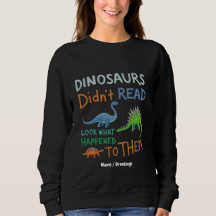Dinosaurs Didn't Read Books Look What Happened  Sweatshirt