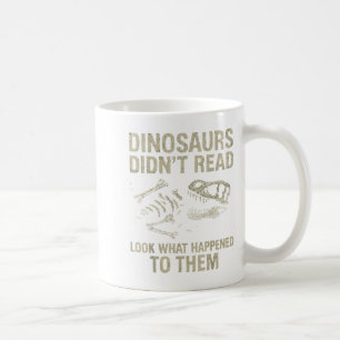 Dinosaurs Didn't Read Funny Reading Literacy Teach Coffee Mug
