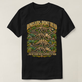 Dinosaurs Didn't Read Funny Teacher Joke T-Shirt
