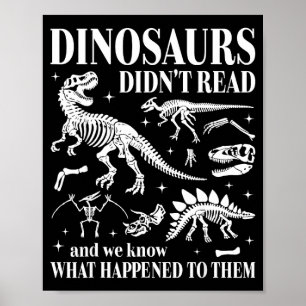 Dinosaurs didn't read look what happened to gothic poster