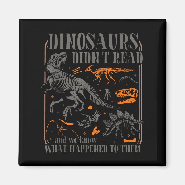 Dinosaurs didn't read look what happened to magnet (Front)