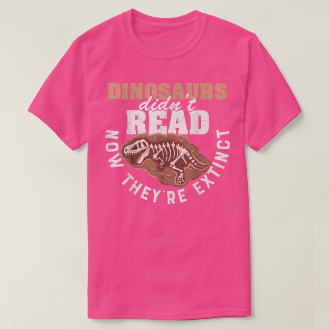 Dinosaurs Didnt Read Now They Etinct Funny Books Q T-Shirt (Design Front)