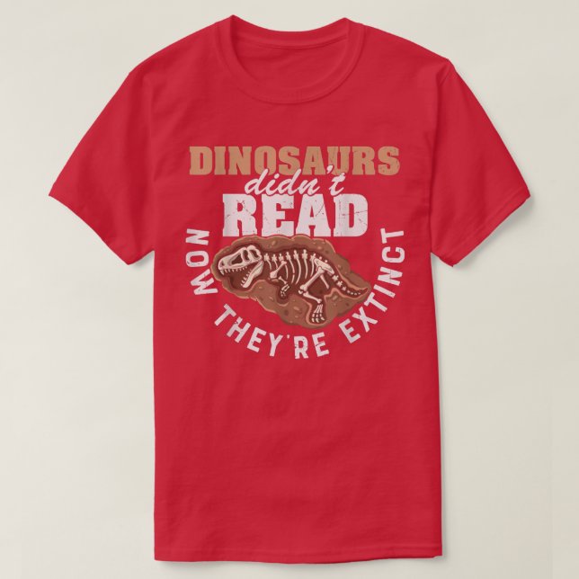 Dinosaurs Didn't Read Now They Etinct Funny Books  T-Shirt (Design Front)