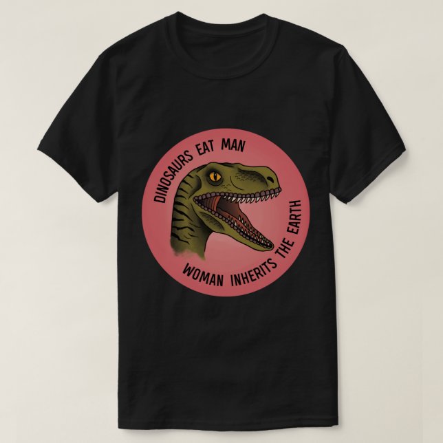 Dinosaurs Eat Man, Woman Inherits the Earth Sticke T-Shirt (Design Front)