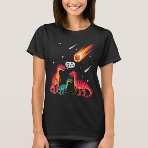 Dinosaurs Meteorite Sarcastic This Is Fine Funny  T-Shirt