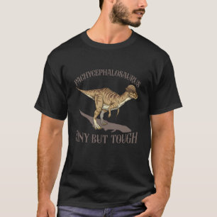Dinosuar Tiny But Tough - Pachycephalosaurus T-Shirt