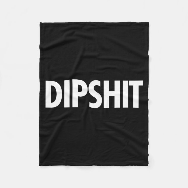 Dip Funny Sarcastic Novelty Saying Gag Gift  Fleece Blanket (Front)