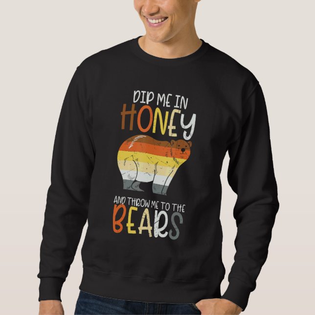 Dip Me In Honey And Throw Me To The Bears Gay Prid Sweatshirt (Front)
