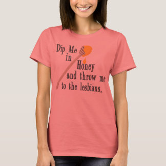 Dip Me in Honey T-Shirt