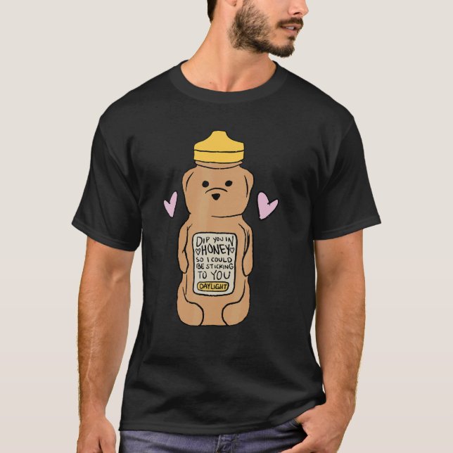 Dip You In Honey So I Could Be Sticking To You T-Shirt (Front)