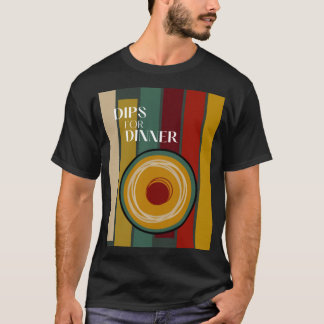 Dips for Dinner T-Shirt
