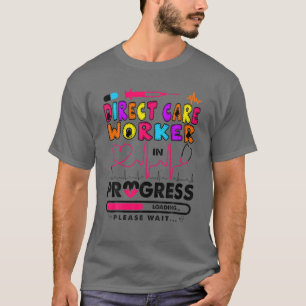 Direct Care Worker In Progress Future Nurse Gift R T-Shirt