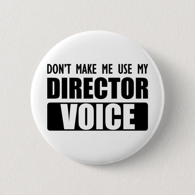 Director - Don't make me use my director voice. 6 Cm Round Badge (Front)