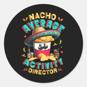 Director Nacho Average Activity Director Cinco De  Classic Round Sticker