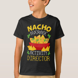 Director Nacho Average Activity Director Cinco De  T-Shirt