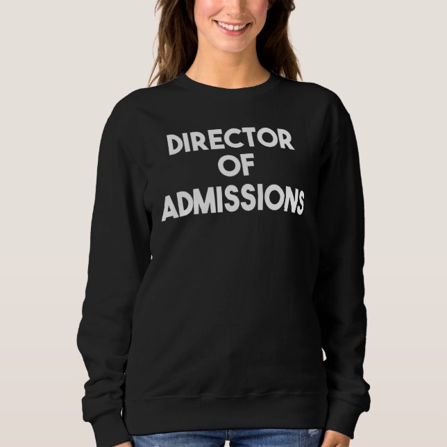 Director Of Admissions Sweatshirt (Front)