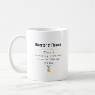 Director of Finance – Freaking Awesome Job Title  Coffee Mug